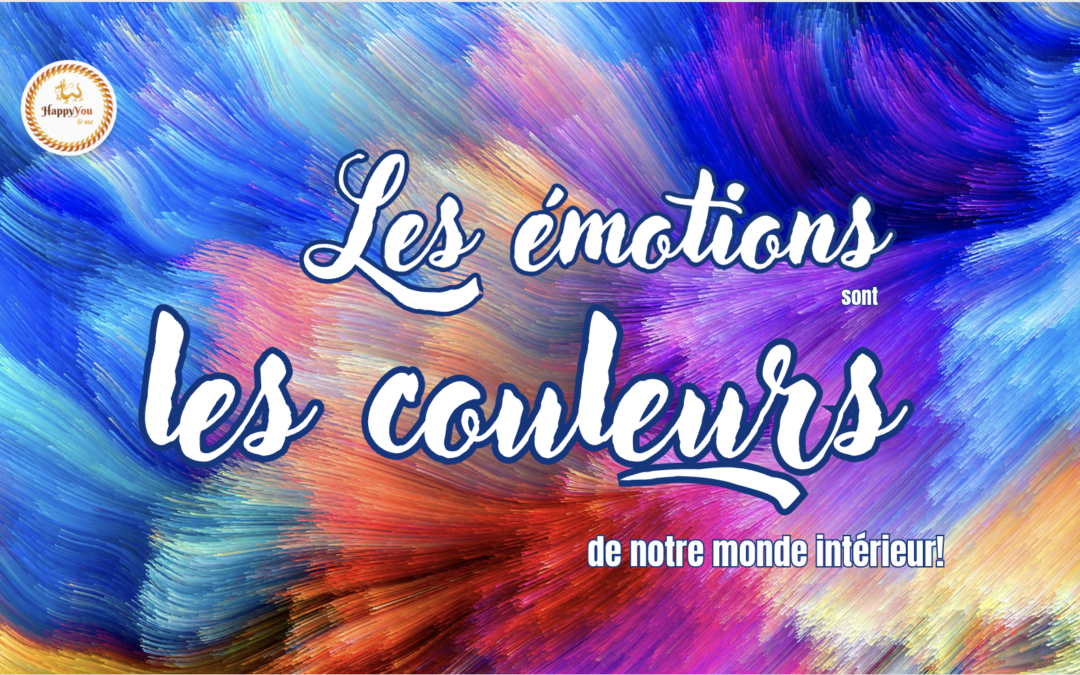 Les émotions sont les couleurs de notre monde intérieur!